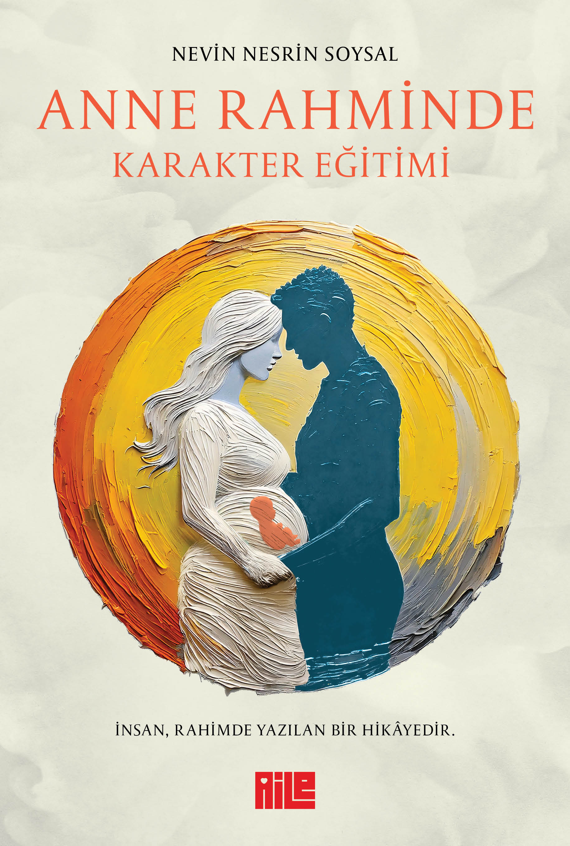 NEVİN NESRİN SOYSAL - ANNE RAHMİNDE KARAKTER EĞİTİMİ