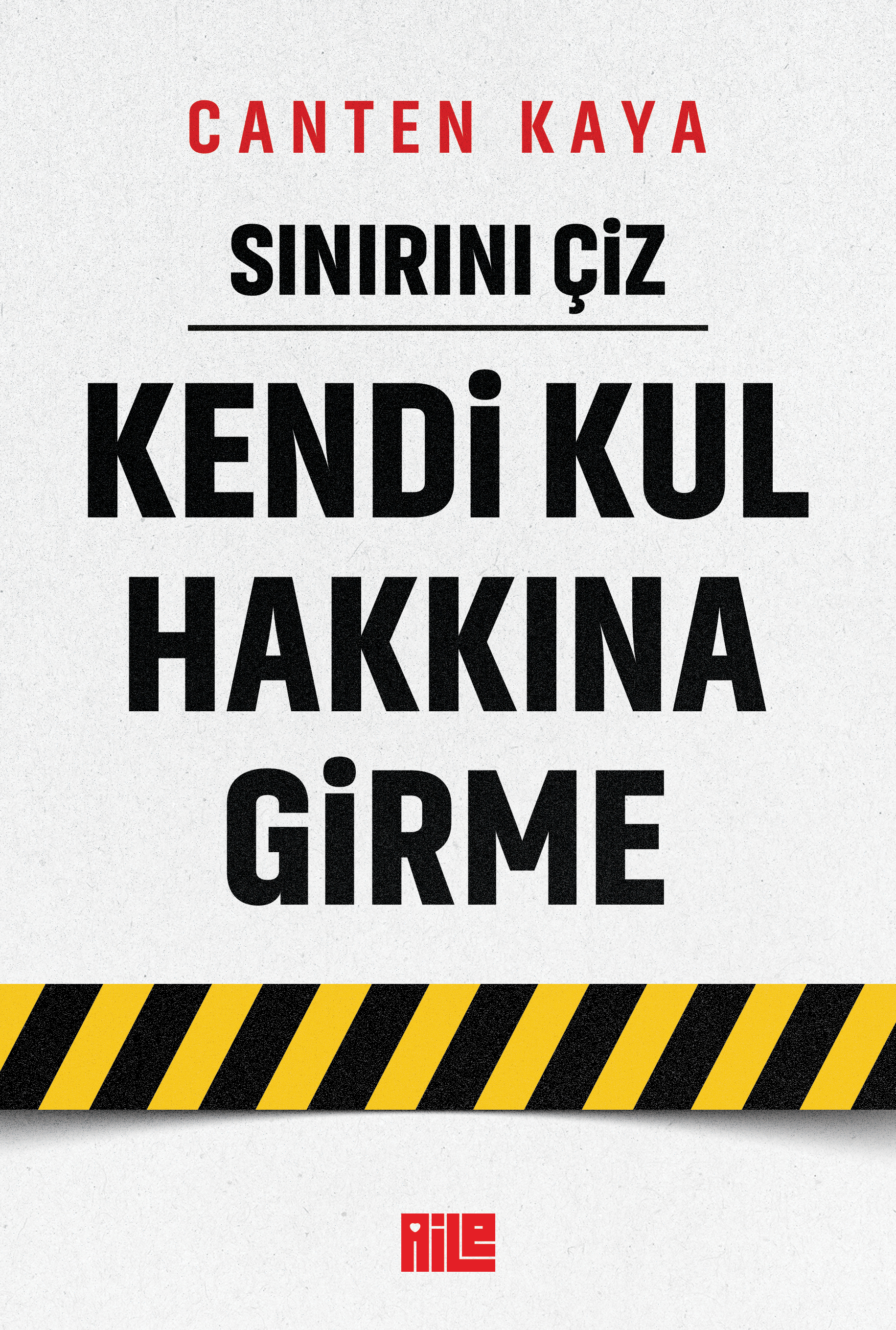 CANTEN KAYA - SINIRINI ÇİZ / KENDİ KUL HAKKINA GİRME