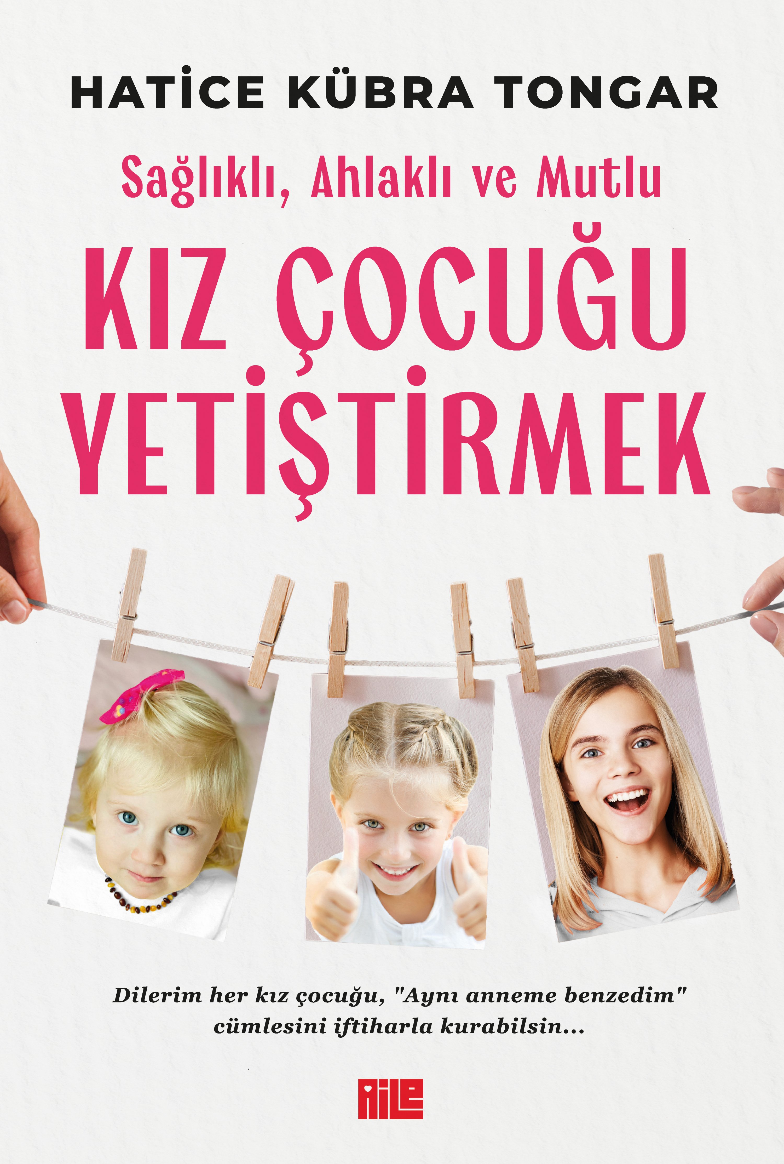 HATİCE KÜBRA TONGAR - KIZ ÇOCUĞU YETİŞTİRMEK